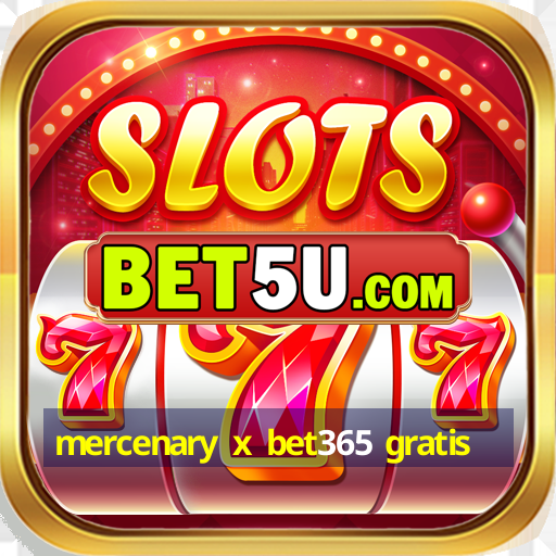 mercenary x bet365 gratis